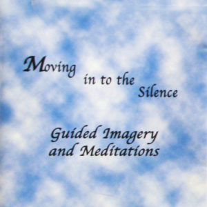 CD – "Moving in to the Silence" - Guided Meditations